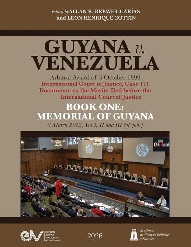 GUYANA v. VENEZUELA. Arbitral Award of 3 October 1899. International Court of Justice, Case 171. Documents on the Merits. BOOK ONE: MEMORIAL OF GUYANA, 8 March 2022, Vols I, II and III (of four),