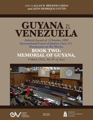 GUYANA v. VENEZUELA. Arbitral Award of 3 October 1899. International Court of Justice, Case 171. Documents on the Merits. BOOK TWO: MEMORIAL OF GUYANA, 8 March 2022, Vols IV (of four