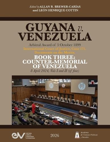 GUYANA v. VENEZUELA. Arbitral Award of 3 October 1899. International Court of Justice, Case 171. Documents on the Merits. BOOK THREE: COUNTER-MEMORIAL OF VENEZUELA, 8 April 2024, Vols I and II (of four),
