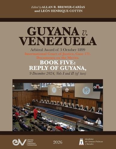 GUYANA v. VENEZUELA. Arbitral Award of 3 October 1899. International Court of Justice, Case 171. Documents on the Merits. BOOK FIVE: REPLY OF GUYANA, 9 December 2024, Vols I and II (of two).