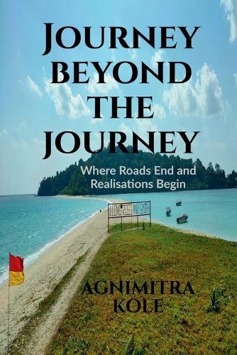Journey beyond the Journey: Where Roads End and Realisations Begin