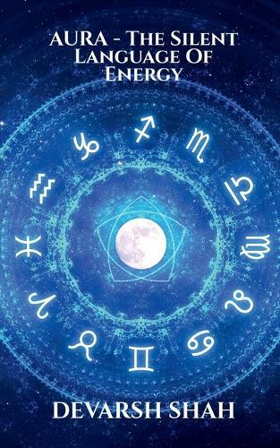 Aura - The Silent Language of Energy: Your Presence Is Already Speaking, Make Sure It Is Telling Truth