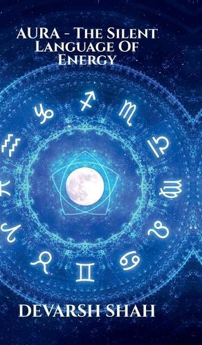 Aura - The Silent Language of Energy: Your Presence Is Already Speaking, Make Sure It Is Telling Truth
