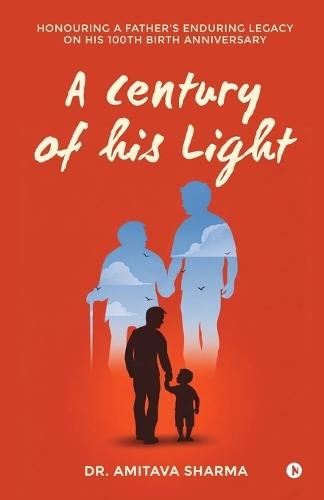 A century of his Light: Honouring a Father's Enduring Legacy on His 100th Birth Anniversary
