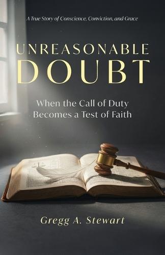 Unreasonable Doubt: A True Story of Conscience, Conviction, and Grace