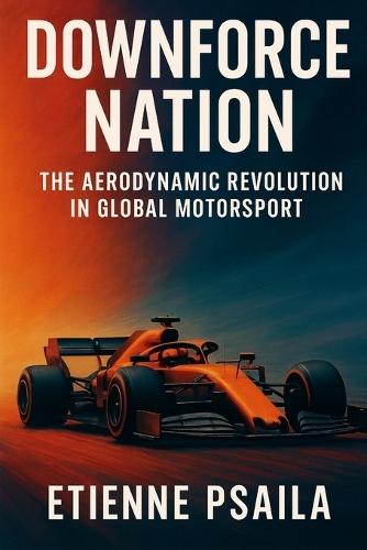 Downforce Nation: The Aerodynamic Revolution in Global Motorsport