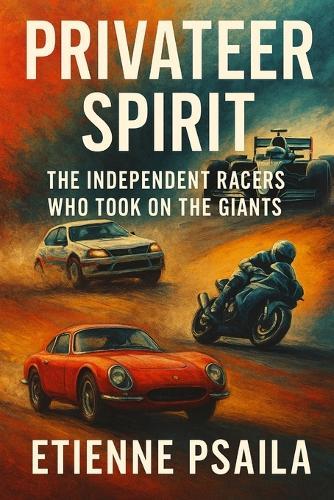 Privateer Spirit: The Independent Racers Who Took on the Giants