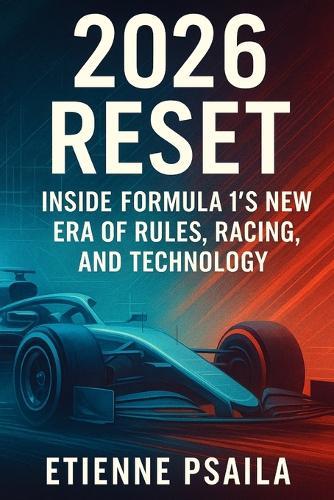 2026 Reset: Inside Formula 1's New Era of Rules, Racing, and Technology