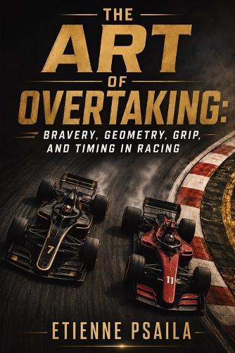 The Art of Overtaking: Bravery, Geometry, Grip, and Timing in Racing
