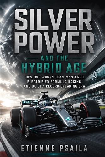 Silver Power and the Hybrid Age: How One Works Team Mastered Electrified Formula Racing and Built a Record-Breaking Era