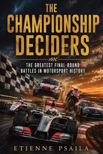 The Championship Deciders: The Greatest Final-Round Battles in Motorsport History