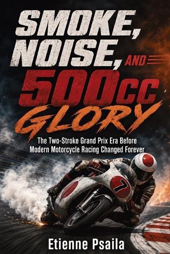 Smoke, Noise, and 500cc Glory: The Two-Stroke Grand Prix Era Before Modern Motorcycle Racing Changed Forever