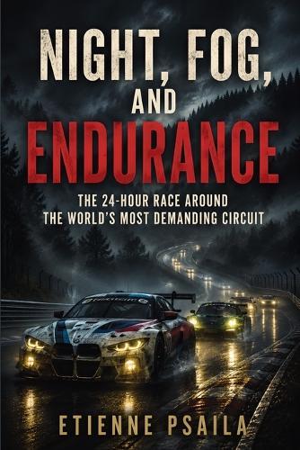 Night, Fog, and Endurance: The 24-Hour Race Around the World's Most Demanding Circuit