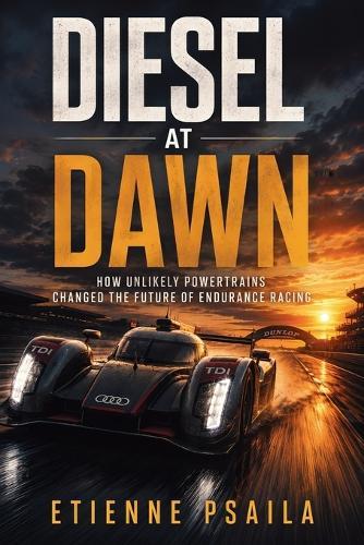 Diesel at Dawn: How Unlikely Powertrains Changed the Future of Endurance Racing
