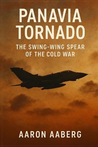 Panavia Tornado: The Swing-Wing Spear of the Cold War