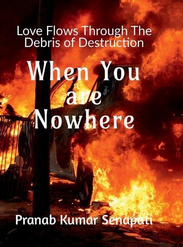 When You are Nowhere: Love flows through the debris of destruction