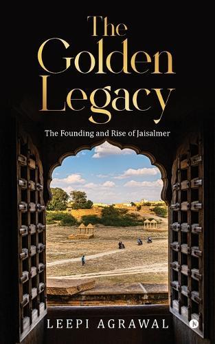 The Golden Legacy: The Founding and Rise of Jaisalmer