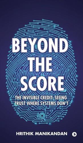 Beyond The Score: The Invisible Credit: Seeing Trust Where Systems Don't