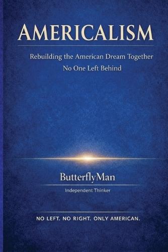 Americalism: Rebuilding the American Dream Together No One Left Behind