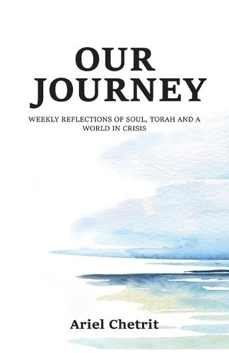 Our Journey, Weekly reflections of soul, Torah and a world in crisis