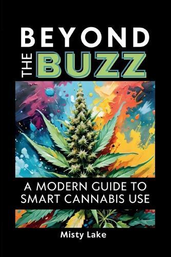 Beyond the Buzz, A Modern Guide to Smart Cannabis Use