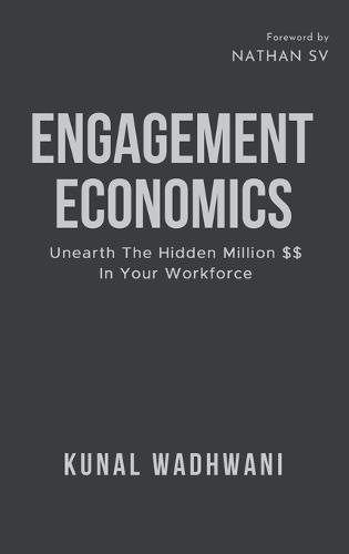 Engagement Economics: Unearth The Hidden Million In Your Workforce