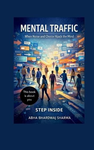 Mental Traffic: When Noise and Choice Hijack the Mind