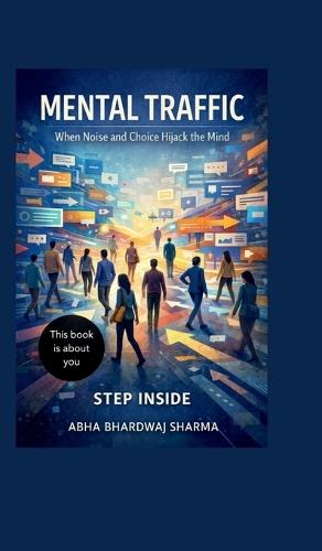 Mental Traffic: When Noise and Choice Hijack the Mind