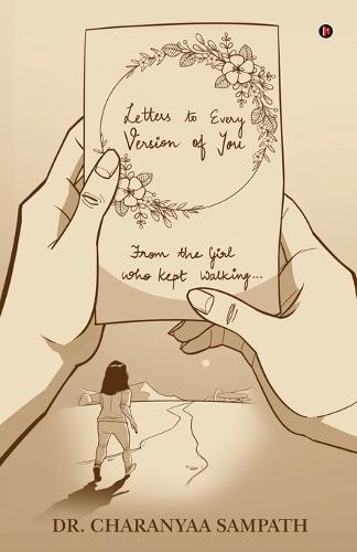 Letters to Every Version of You: From the Girl Who Kept Walking...