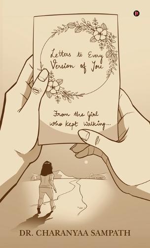 Letters to Every Version of You: From the Girl Who Kept Walking...