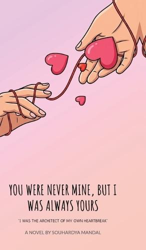 You Were Never Mine, But I Was Always Yours: I Was the Architect of My Own Heartbreak