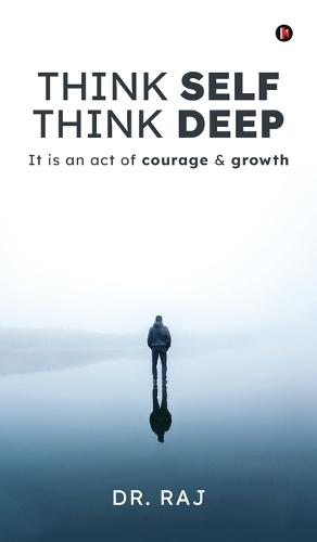 Think Self Think Deep: It is an act of courage and growth