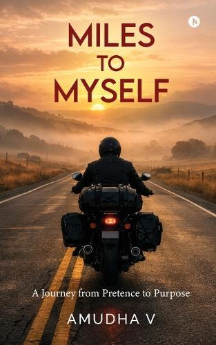 Miles to Myself: A Journey from Pretence to Purpose