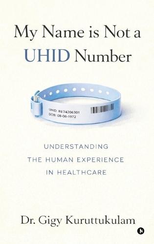 My Name is Not a UHID Number: Understanding the Human Experience in Health Care