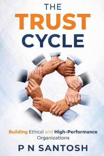 The Trust Cycle: Building Ethical and High Performance Organizations