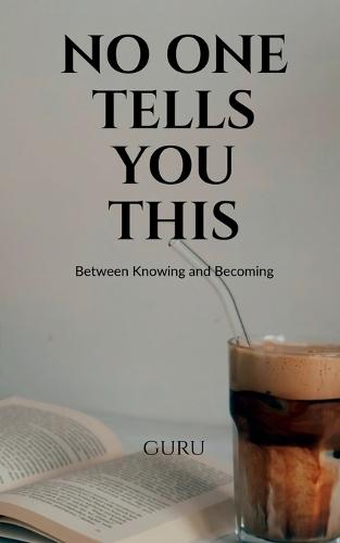 No One Tells You This: Between Knowing and Becoming