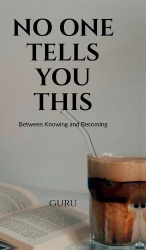 No One Tells You This: Between Knowing and Becoming