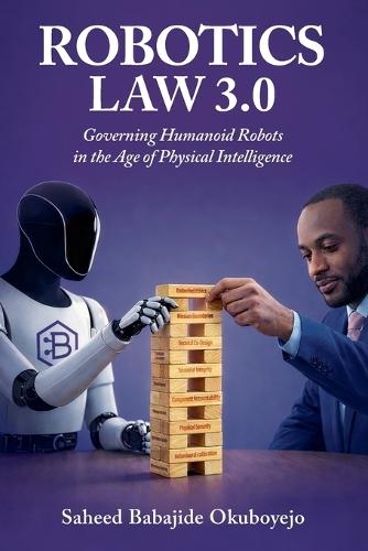 Robotics Law 3.0: Governing Humanoid Robots in the Age of Physical Intelligence