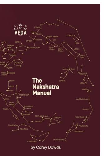 The Nakshatra Manual: A Guide To The Twenty-Seven Lunar Mansions Of Vedic Astrology