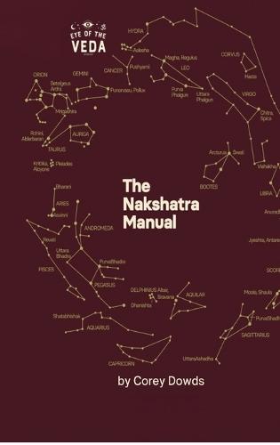 The Nakshatra Manual: A Guide To The Twenty-Seven Lunar Mansions Of Vedic Astrology