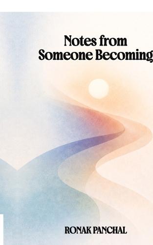 Notes from Someone Becoming: On becoming, unbecoming, and everything in between