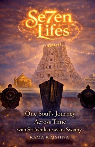 Se7en Lifes: One Soul's Journey Across Time with Sri Venkateswara Swamy