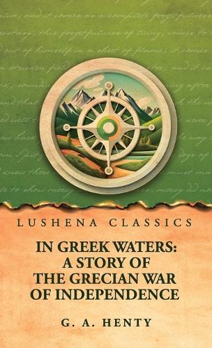 In Greek Waters: A Story of the Grecian War of Independence