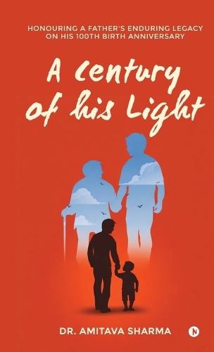 A century of his Light: Honouring a Father's Enduring Legacy on His 100th Birth Anniversary
