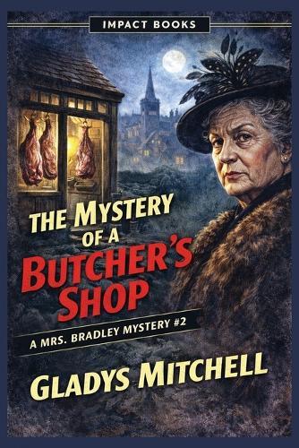 The Mystery of a Butcher's Shop: A Mrs. Bradley Mystery - Classic British Detective Fiction by Gladys Mitchell