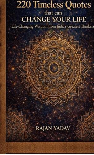 220 Timeless Quotes That Can Change Your Life: Life-changing Wisdom from India's Greatest Thinkers