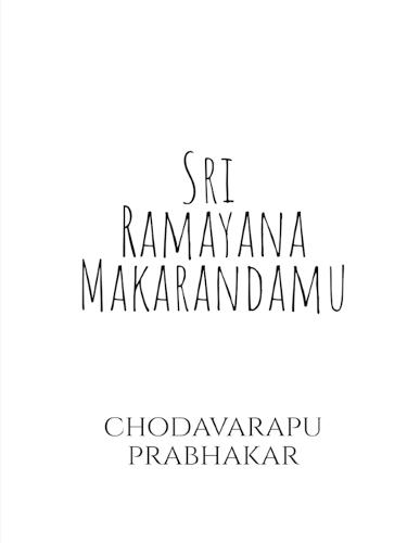 Sri Ramayana Makarandamu: Nirvachana Padya Kavyamu