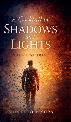 A cocktail of SHADOWS and LIGHTS: Short Stories