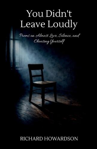 You Didn't Leave Loudly: Poems on Almost Love, Silence, And Choosing Yourself