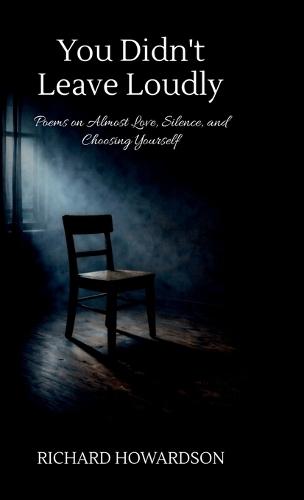 You Didn't Leave Loudly: Poems on Almost Love, Silence, And Choosing Yourself